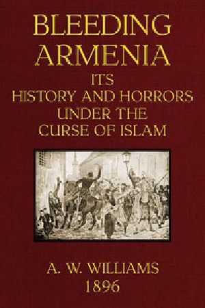 [Gutenberg 49569] • Bleeding Armenia: Its history and horrors under the curse of Islam